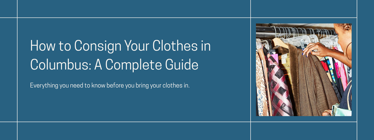 How to Consign Your Clothes in Columbus: A Complete Guide