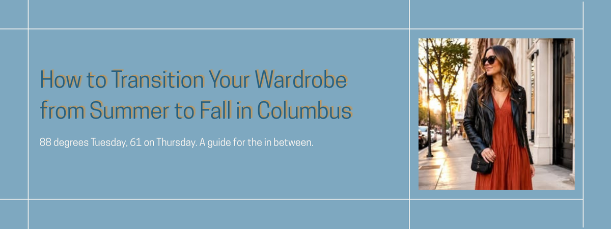 How to Transition Your Wardrobe from Summer to Fall in Columbus